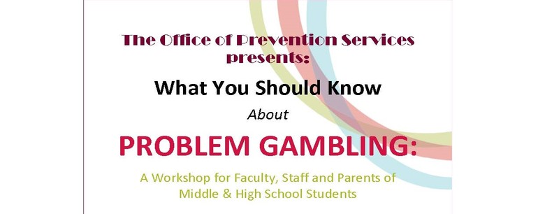 “Problem Gambling” workshop - May 21 from 6:30 – 7:30pm.